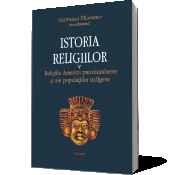 Istoria religiilor. Vol. V: Religiile Americii precolumbiene si ale populaţiilor indigene