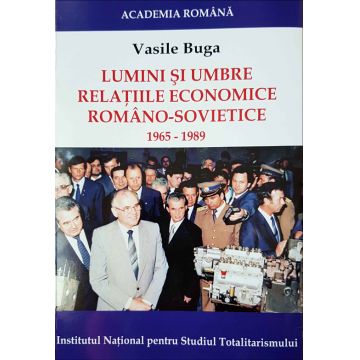 Lumini și umbre. Relațiile economice româno-sovietice (1965-1989)