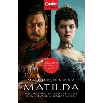 Matilda. Prim-balerina Teatrului Imperial Rus și amanta Țarului Nicolae al II-lea