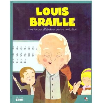 Micii mei eroi. Louis Braille