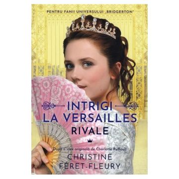 Intrigi la Versailles. Rivale