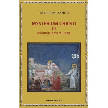 Mysterium Christi (III). Meditații despre Paște