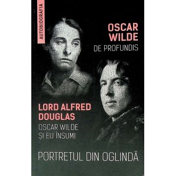 Portretul din oglinda - De Profundis - Oscar Wilde si eu insumi
