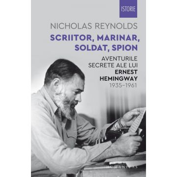 Scriitor, marinar, soldat, spion. Aventurile secrete ale lui Ernest Hemingway, 1935–1961