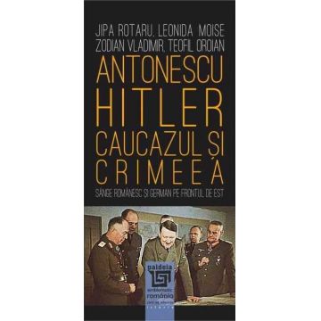 Antonescu–Hitler. Caucazul și Crimeea