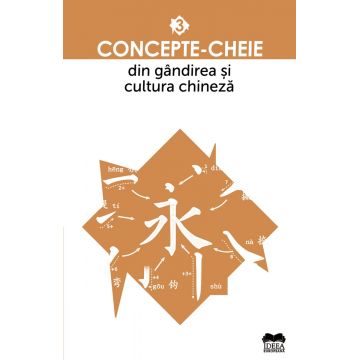 Concepte-cheie din gândirea și cultura chineză (vol. III)