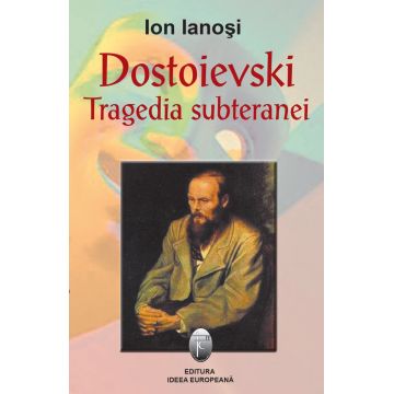 Dostoievski. Tragedia subteranei
