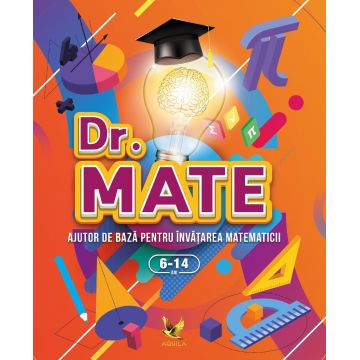 DR. MATE. Ajutor de bază pentru învățarea matematicii (6-14 ani)