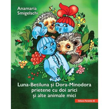 Luna-Betiluna și Dora-Minodora, prietene cu doi arici și alte animale mici