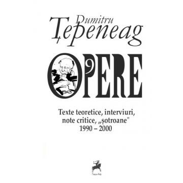 Opere 9. Texte teoretice, interviuri, note critice, „sotroane” (1990-2000)