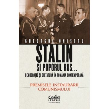 Stalin și poporul rus... Democrație și dictatură în România contemporană (vol. 1): Premisele instaurării comunismului