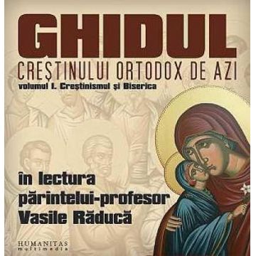 Ghidul crestinului ortodox de azi. Volumul I: Crestinismul si Biserica (audiobook)