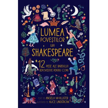 Lumea poveștilor lui Shakespeare. 12 piese ale Bardului repovestite pentru copii