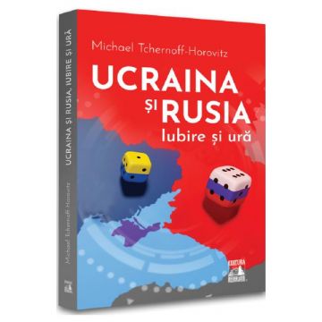 Ucraina si Rusia, iubire si ura