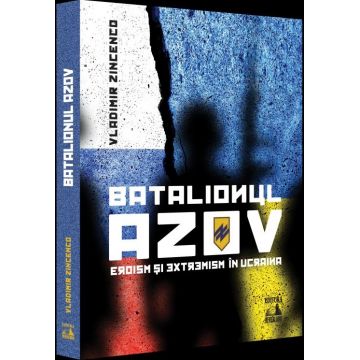 Batalionul Azov. Eroism și extremism în Ucraina
