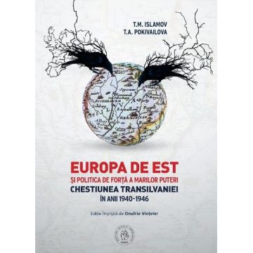 Europa de Est si politica de forta a Marilor Puteri. Chestiunea Transilvaniei în anii 1940-1946