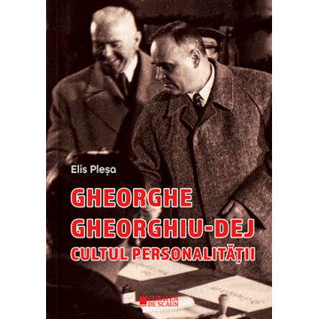 Gheorghe Gheorghiu-Dej. Cultul personalității (1945-1965)