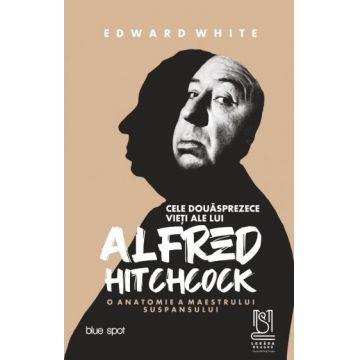 Cele douăsprezece vieți ale lui Alfred Hitchcock. O anatomie a maestrului suspansului