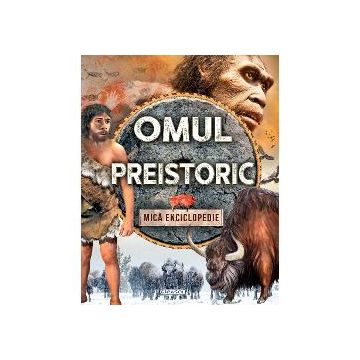 Omul preistoric - Mica enciclopedie