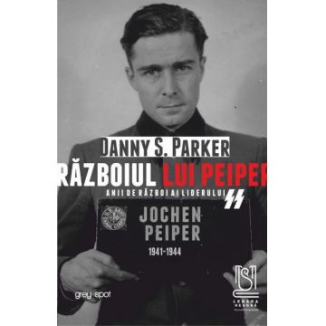 Războiul lui Peiper. Anii de război ai liderului SS Jochen Peiper: 1941–1944