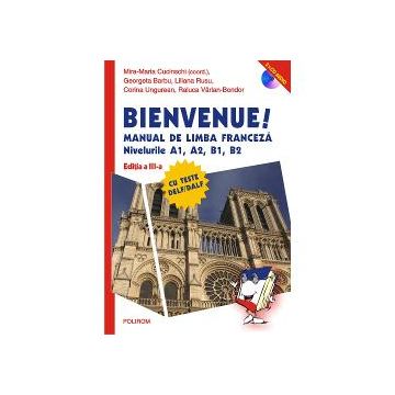 Bienvenue! Manual de limba franceza. Nivelurile A1, A2, B1, B2