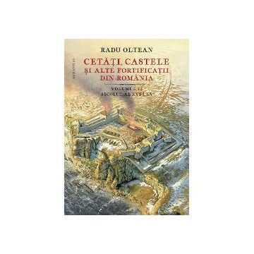 Cetati, castele si alte fortificatii din Romania volumul II