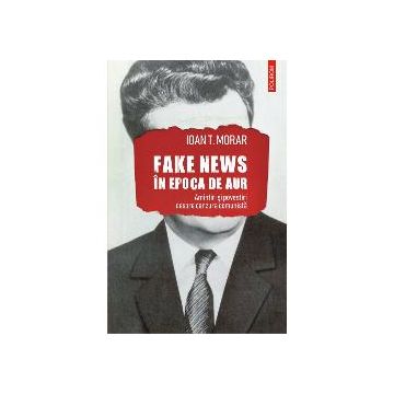 Fake news in Epoca de Aur. Amintiri si povestiri despre cenzura comunista