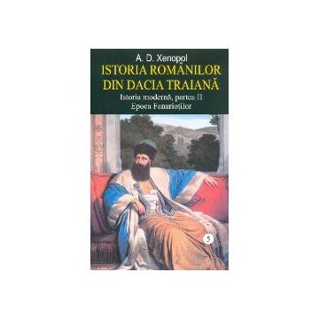 Istoria romanilor din Dacia Traiana volumul V, Istoria moderna , partea a II, Epoca Fanariotilor
