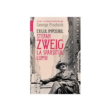 Exilul imposibil: Stefan Zweig la sfarsitul lumii