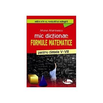 Mic dictionar de formule matematice pentru clasele V-VIII editia a IV a