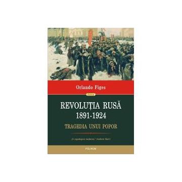 Revolutia Rusa (1891-1924). Tragedia unui popor