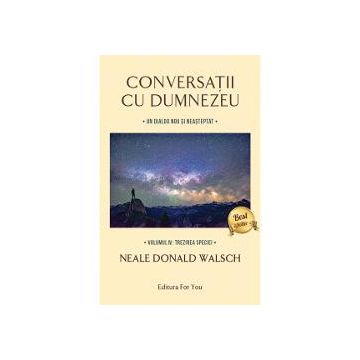 Conversatii cu Dumnezeu volumul IV