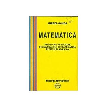 Matematica: probleme rezolvate din manualele de matematica pentru clasa a X-a