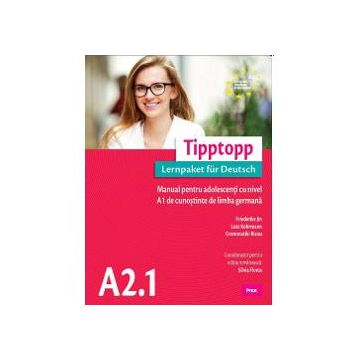 Tipptopp A2.1 - manual pentru adolescenti cu nivel A1 de cunostinte de limba germana