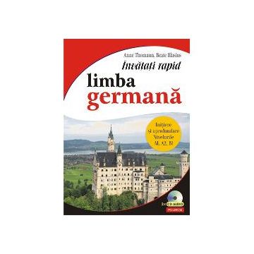 Invatati rapid limba germana. Initiere si aprofundare: nivelurile A1, A2, B1