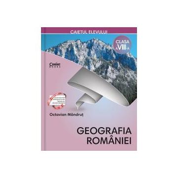 Caiet geografia Romaniei clasa a VIII a editia 2018