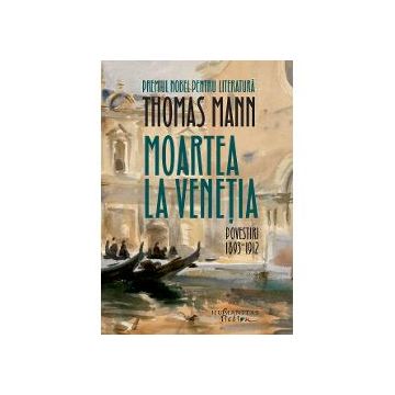 Moartea la Venetia. Povestiri I, 1893 -1912.