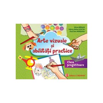Arte vizuale si abilitati practice clasa pregatitoare, Editura Carminis
