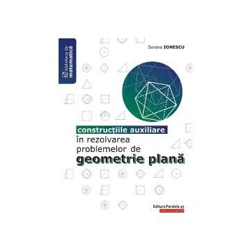 Constructiile auxiliare in rezolvarea problemelor de geometrie plana. ed. 2