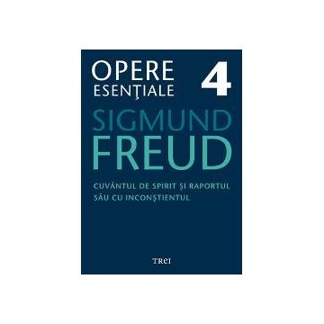 Freud - Opere esentiale vol. IV - Cuvantul de spirit si raportul sau cu inconstientul