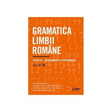 Gramatica limbii romane. Exercitii clasele V-VI. Antrenament si performanta
