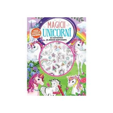 Magicii unicorni - Cu activitati si jocuri captivante