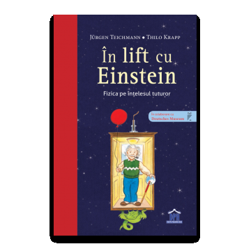 In lift cu Einstein - Fizica pe intelesul tuturor