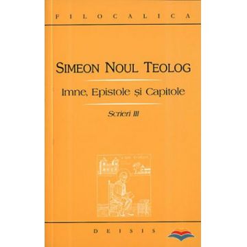Simeon Noul Teolog - Scrieri III, Imne, Epistole şi Capitole