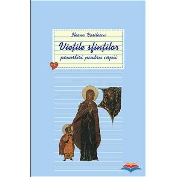 Viețile sfinților - povestiri pentru copii. Vol. 1