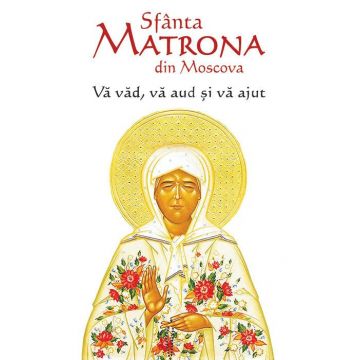 Sfânta Matrona din Moscova. Vă văd, vă aud și vă ajut