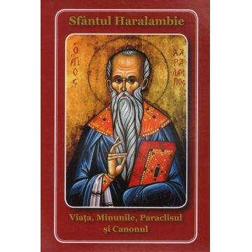 Sfântul Haralambie. Viața, minunile, paraclisul și canonul