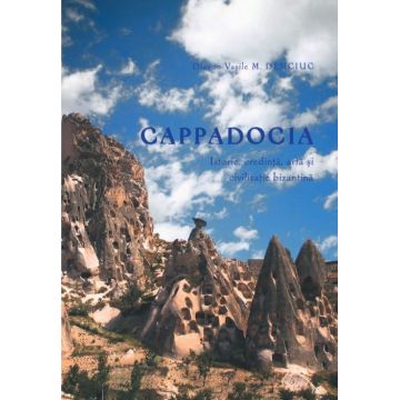Cappadocia. Istorie, credință, artă și civilizație bizantină