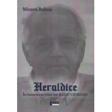 Heraldice. În lumea cărților lui Radu Ciobanu