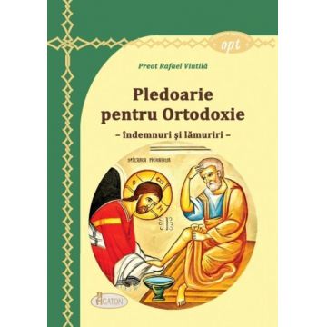 Pledoarie pentru Ortodoxie - îndemnuri și lămuriri